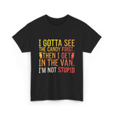 I Gotta See Candy Stupid T-Shirt - Black