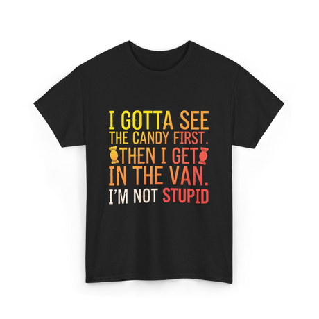 I Gotta See Candy Stupid T-Shirt - Black