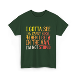 I Gotta See Candy Stupid T-Shirt - Forest Green