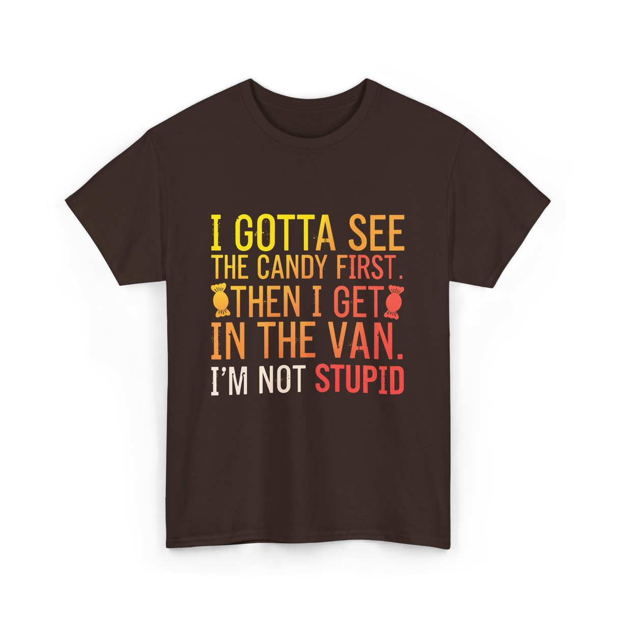 I Gotta See Candy Stupid T-Shirt - Dark Chocolate