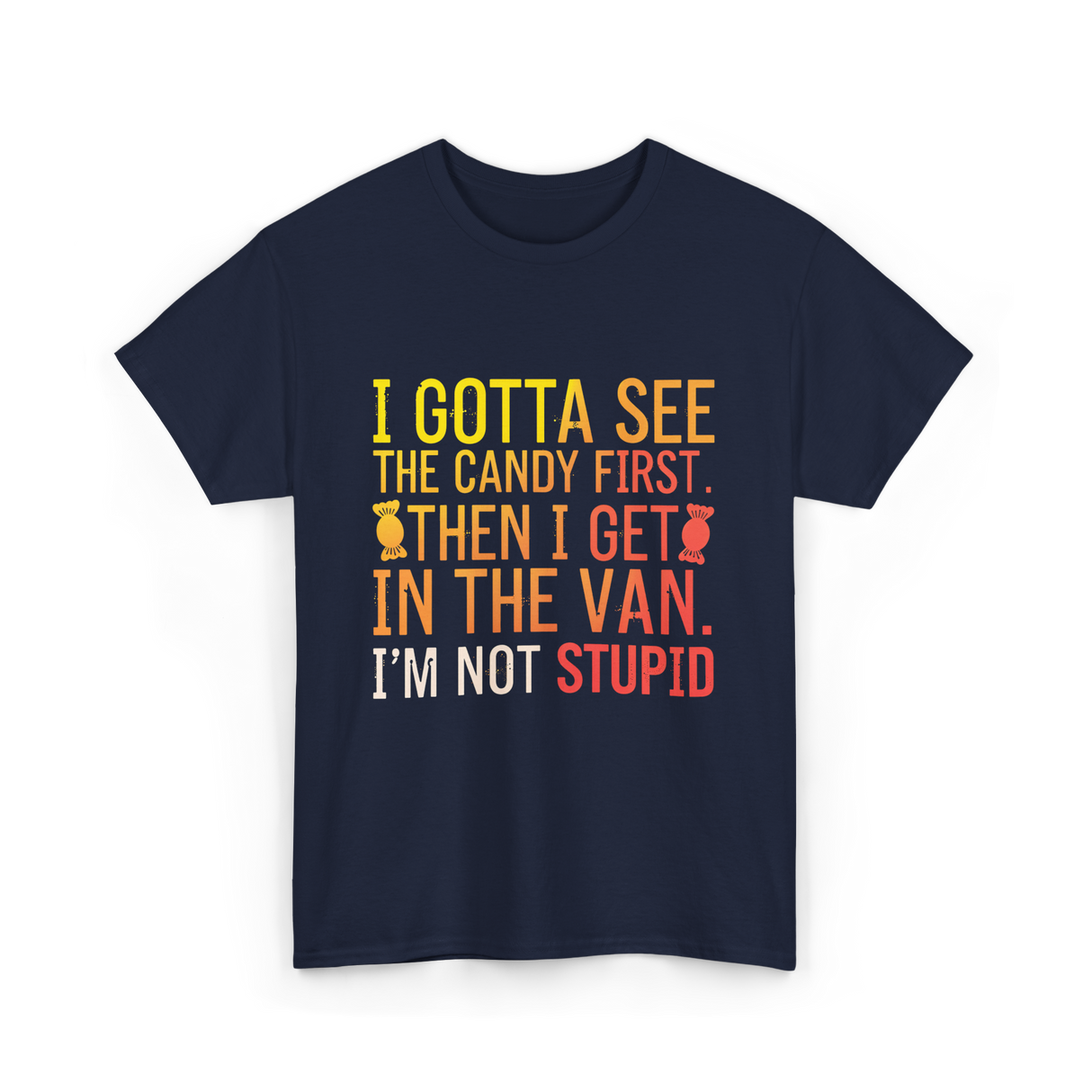 I Gotta See Candy Stupid T-Shirt - Navy