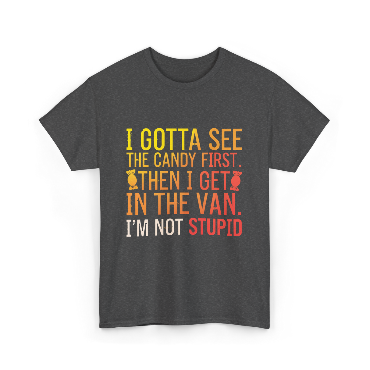 I Gotta See Candy Stupid T-Shirt - Dark Heather