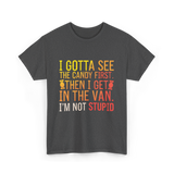 I Gotta See Candy Stupid T-Shirt - Dark Heather