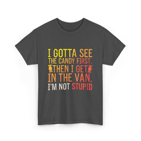 I Gotta See Candy Stupid T-Shirt - Dark Heather