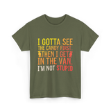 I Gotta See Candy Stupid T-Shirt - Military Green