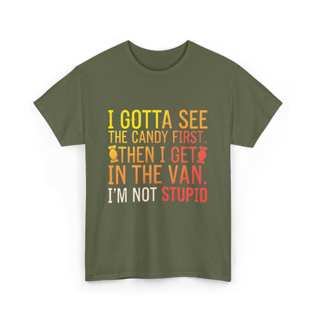 I Gotta See Candy Stupid T-Shirt - Military Green