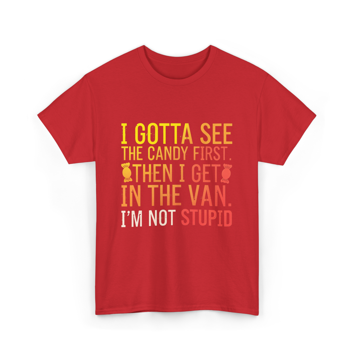 I Gotta See Candy Stupid T-Shirt - Red