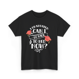 I Graduated Can I Graduate T-Shirt - Black