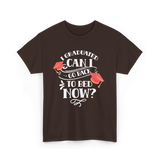 I Graduated Can I Graduate T-Shirt - Dark Chocolate