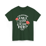 I Graduated Can I Graduate T-Shirt - Forest Green