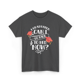 I Graduated Can I Graduate T-Shirt - Dark Heather