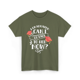 I Graduated Can I Graduate T-Shirt - Military Green