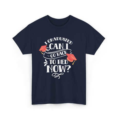I Graduated Can I Graduate T-Shirt - Navy