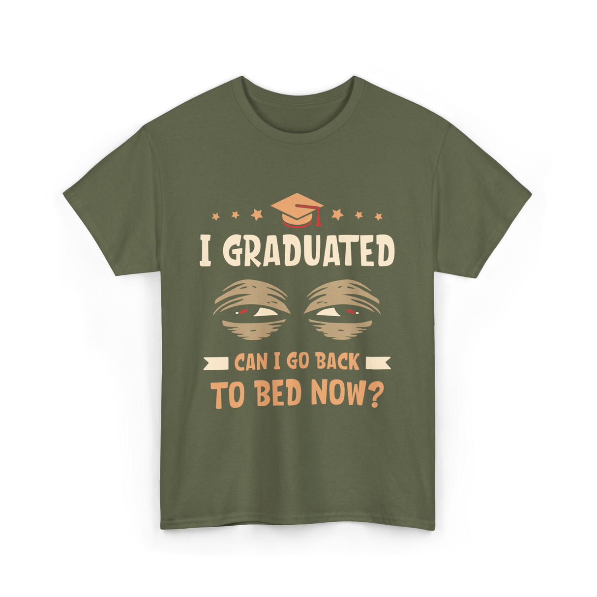 I Graduated Go Back Bed Graduate T-Shirt - Military Green