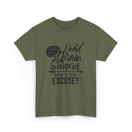 I Had Brain Surgery Surgeries Survivor T-Shirt - Military Green