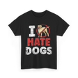 I Hate Dogs Animal Lover T-Shirt - Black