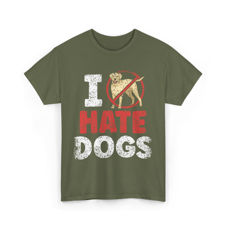 I Hate Dogs Animal Lover T-Shirt - Military Green