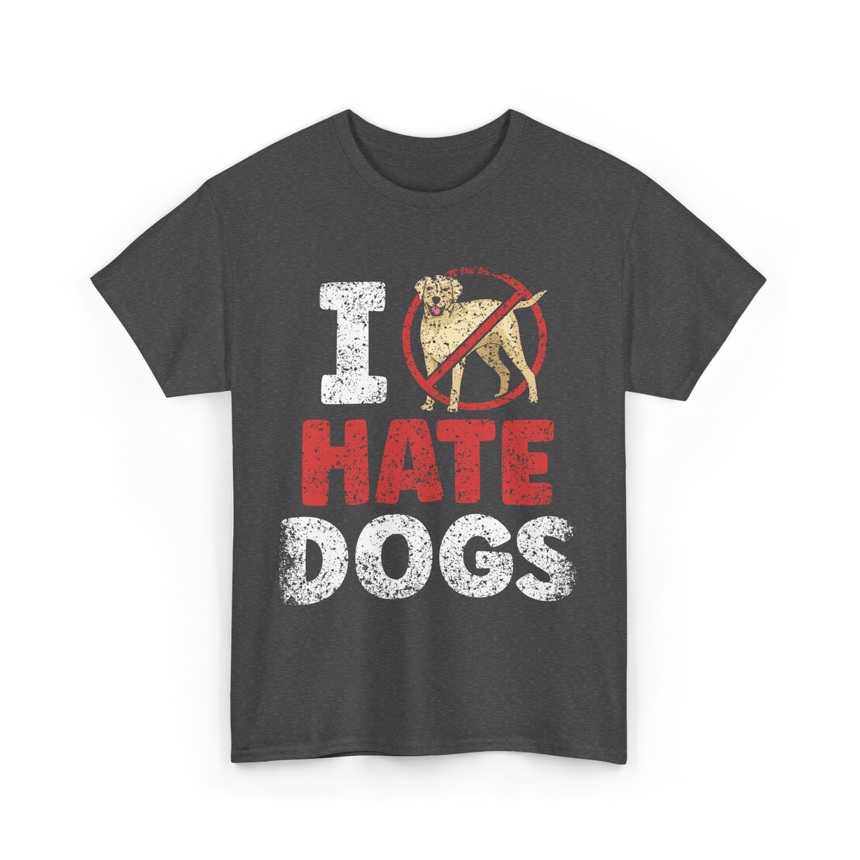 I Hate Dogs Animal Lover T-Shirt - Dark Heather