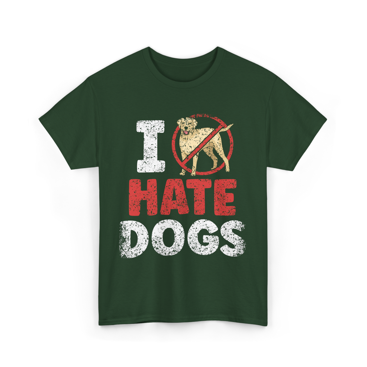 I Hate Dogs Animal Lover T-Shirt - Forest Green