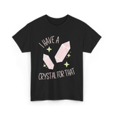 I Have A Crystal Crystal Healing T-Shirt - Black