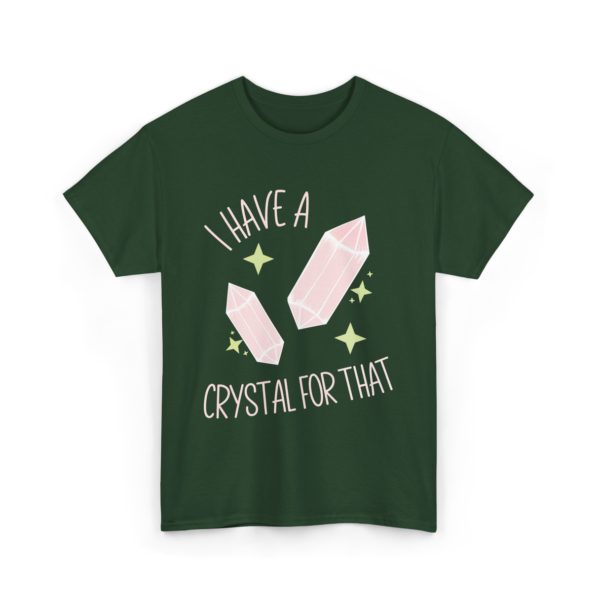 I Have A Crystal Crystal Healing T-Shirt - Forest Green