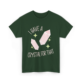 I Have A Crystal Crystal Healing T-Shirt - Forest Green