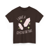 I Have A Crystal Crystal Healing T-Shirt - Dark Chocolate