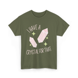 I Have A Crystal Crystal Healing T-Shirt - Military Green