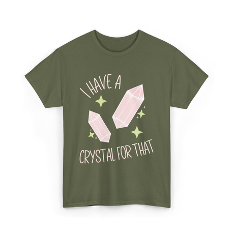 I Have A Crystal Crystal Healing T-Shirt - Military Green