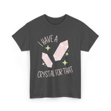 I Have A Crystal Crystal Healing T-Shirt - Dark Heather