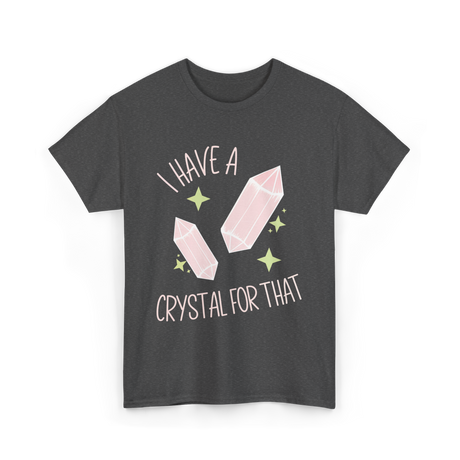 I Have A Crystal Crystal Healing T-Shirt - Dark Heather