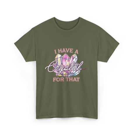 I Have A Crystal Spiritual Healing T-Shirt - Military Green