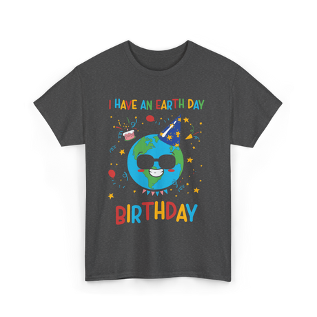 I Have An Earth Day Birthday Nature T-Shirt - Dark Heather