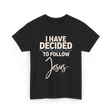 I Have Decided Jesus Faith T-Shirt - Black