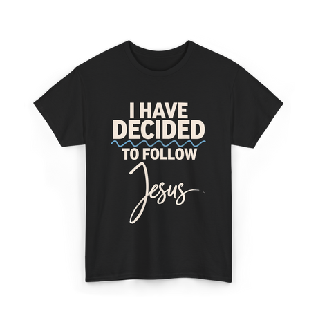 I Have Decided Jesus Faith T-Shirt - Black