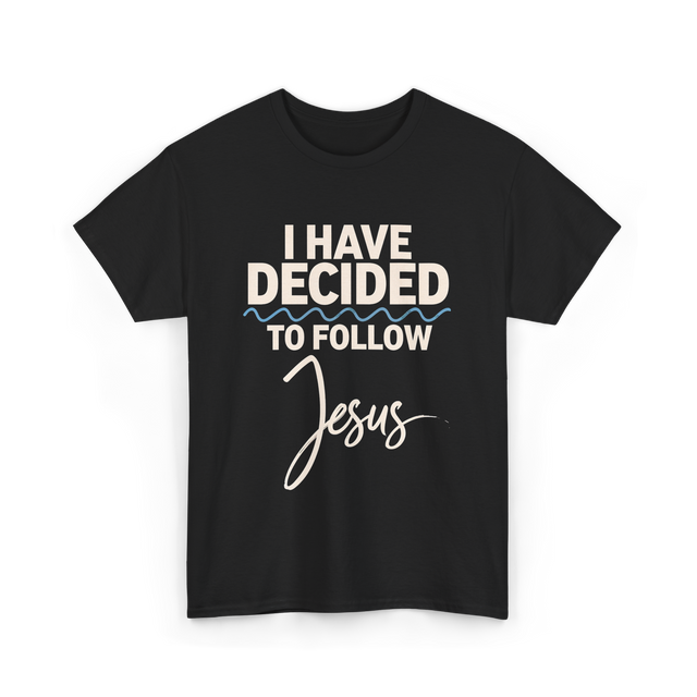 I Have Decided Jesus Faith T-Shirt - Black