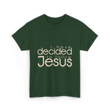 I Have Decided Jesus Faith T-Shirt - Forest Green