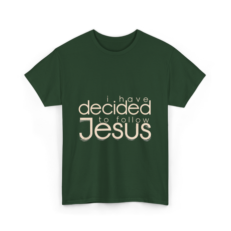 I Have Decided Jesus Faith T-Shirt - Forest Green