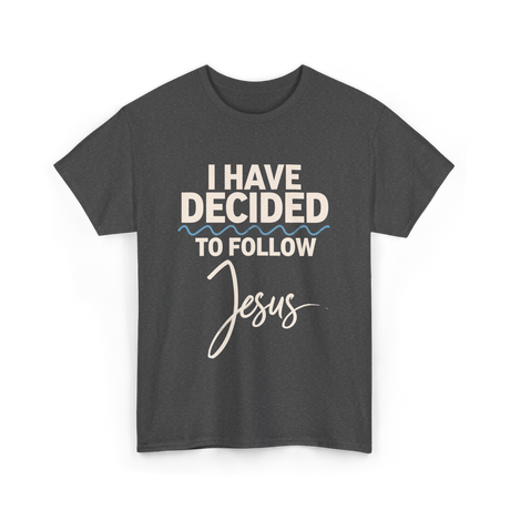 I Have Decided Jesus Faith T-Shirt - Dark Heather