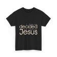 I Have Decided Jesus Faith T-Shirt - Black