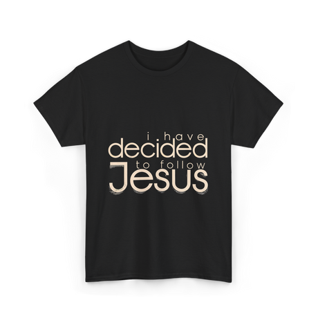 I Have Decided Jesus Faith T-Shirt - Black