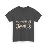 I Have Decided Jesus Faith T-Shirt - Dark Heather