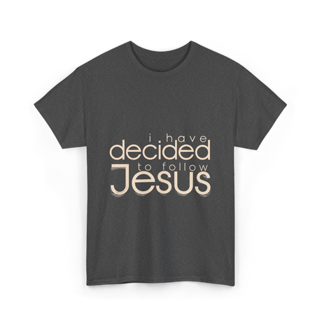 I Have Decided Jesus Faith T-Shirt - Dark Heather