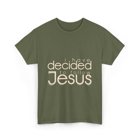 I Have Decided Jesus Faith T-Shirt - Military Green