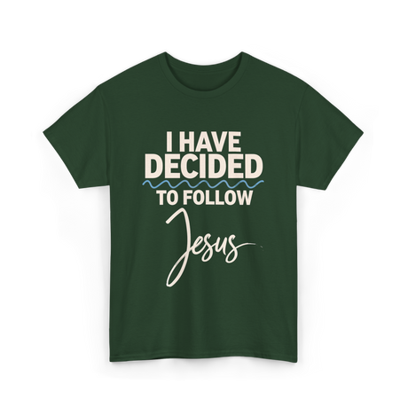 I Have Decided Jesus Faith T-Shirt - Forest Green