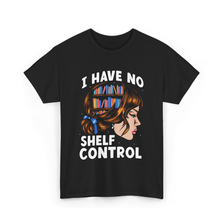 I Have No Shelf Control Books T-Shirt - Black