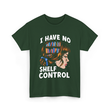 I Have No Shelf Control Books T-Shirt - Forest Green