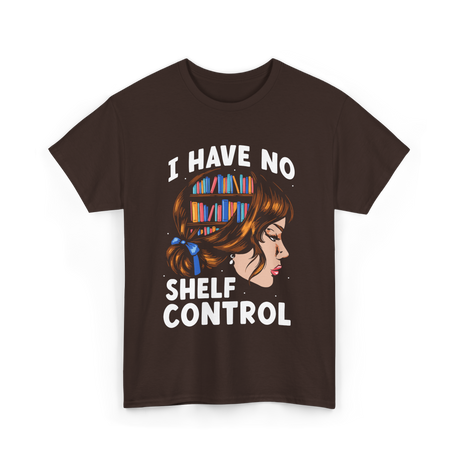 I Have No Shelf Control Books T-Shirt - Dark Chocolate