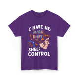 I Have No Shelf Control Books T-Shirt - Purple