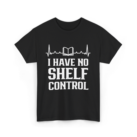 I Have No Shelf Control Librarian T-Shirt - Black